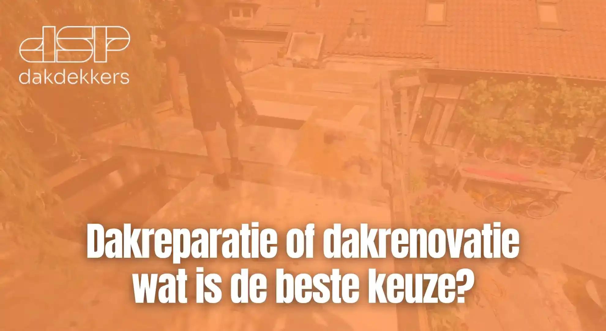 Dakreparatie of dakrenovatie wat is de beste keuze